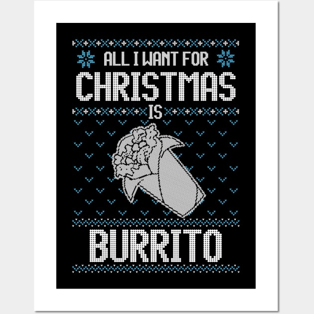 All I Want For Christmas Is Burrito - Ugly Xmas Sweater For Mexican Food Lover Wall Art by Ugly Christmas Sweater Gift